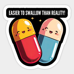 Easier to swallow than reality! Sticker